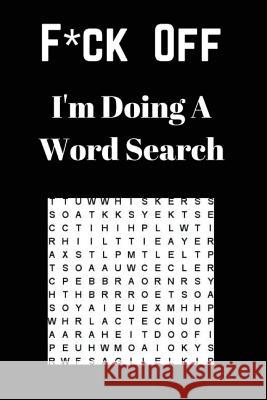 F*ck off I'm Doing a Word Search: Unwind and Relax with this Word Search Book Journals, Royal 9781541260986