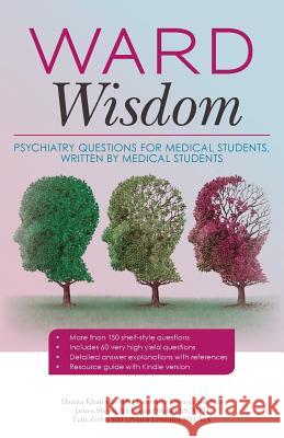 Ward Wisdom: Psychiatry Questions for Medical Students, Written by Medical Students Hanan Khairall Lawrence Vaynerchu James Shere 9781541262201 Createspace Independent Publishing Platform