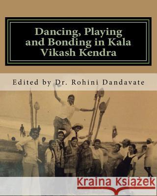 Dancing, Playing and Bonding in Kala Vikash Kendra Dr Rohini Dandavate 9781541263758