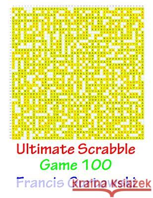 Ultimate Scabble Game 100 MR Francis Gurtowski 9781541264335 Createspace Independent Publishing Platform