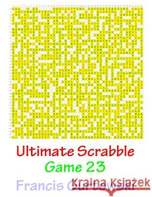Ultimate Scabble Game 23 MR Francis Gurtowski 9781541264441 Createspace Independent Publishing Platform