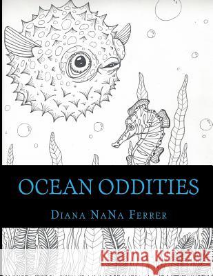 Ocean Oddities: Coloring Voyage Diana Nana Ferrer 9781541264540 Createspace Independent Publishing Platform