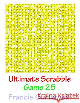 Ultimate Scabble Game 25 MR Francis Gurtowski 9781541264564 Createspace Independent Publishing Platform