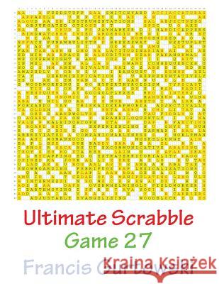 Ultimate Scabble Game 27 MR Francis Gurtowski 9781541264717 Createspace Independent Publishing Platform