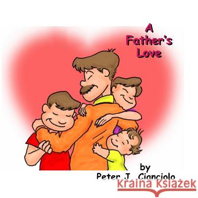 A Fathers Love Peter J. Cianciolo 9781541265141 Createspace Independent Publishing Platform