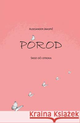 Porod: Skozi Oci Otroka Aleksander Jakopic Dr Andreja Benk 9781541265295 Createspace Independent Publishing Platform