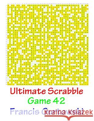 Ultimate Scrabble Game 42 MR Francis Gurtowski 9781541265615 Createspace Independent Publishing Platform