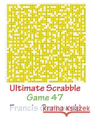 Ultimate Scabble Game 47 MR Francis Gurtowski 9781541265776 Createspace Independent Publishing Platform