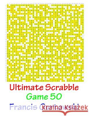 Ultimate Scabble Game 50 MR Francis Gurtowski 9781541265844 Createspace Independent Publishing Platform