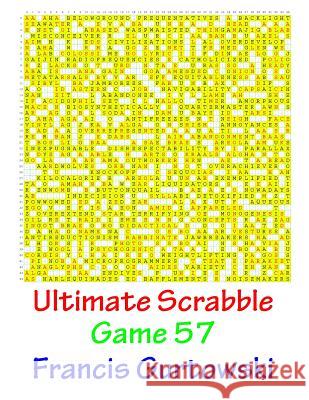 Ultimate Scabble Game 57 MR Francis Gurtowski 9781541265998 Createspace Independent Publishing Platform