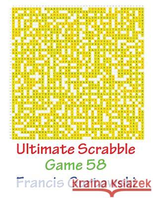 Ultimate Scabble Game 58 MR Francis Gurtowski 9781541266001 Createspace Independent Publishing Platform