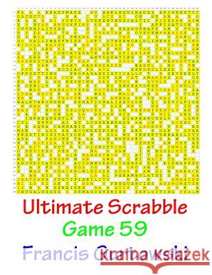 Ultimate Scabble Game 59 MR Francis Gurtowski 9781541266063 Createspace Independent Publishing Platform