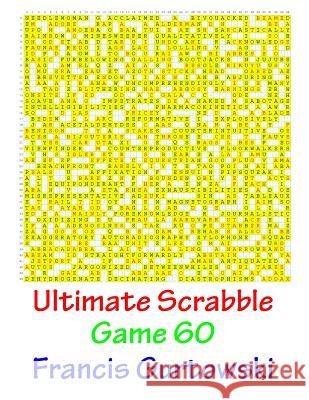 Ultimate Scabble Game 60 MR Francis Gurtowski 9781541266087 Createspace Independent Publishing Platform