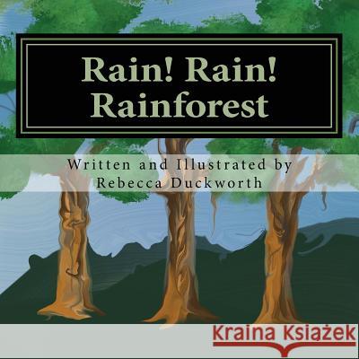 Rain! Rain! Rainforest: What is a Rainforest? Duckworth, Rebecca 9781541268395 Createspace Independent Publishing Platform
