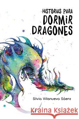 Historias para dormir Dragones Villanueva, Silvia 9781541269293 Createspace Independent Publishing Platform