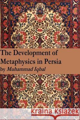 The Development of Metaphysics in Persia Muhammad Iqbal 9781541269774 Createspace Independent Publishing Platform