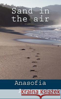 Sand in the air Anasofia Aceves 9781541270039 Createspace Independent Publishing Platform