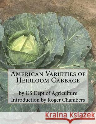 American Varieties of Heirloom Cabbage Us Dept of Agriculture Roger Chambers 9781541270695 Createspace Independent Publishing Platform