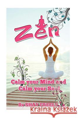 Zen: Calm your Mind and Calm your Soul Freely, Shay 9781541270992