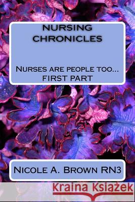 Nursing Chronicles: Nurses are people too Brown Rn3, Nicole Annette 9781541271074
