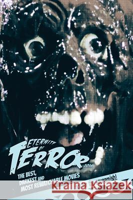 Eternity of Terror 2016: The Best, Darkest and Most Rewatchable Movies Steve Hutchison (The Open University, UK.) 9781541271678 Createspace Independent Publishing Platform