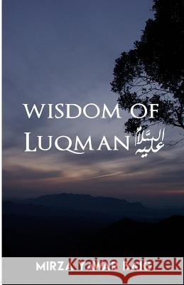 Wisdom of Luqman (A.S.) MR Mirza Yawar Baig 9781541274204 Createspace Independent Publishing Platform