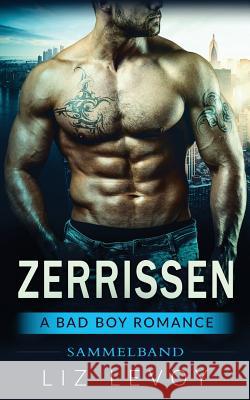 Zerrissen 1-4, Sammelband: A Bad Boy Romance Liz Levoy 9781541274440