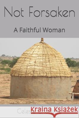 Not Forsaken: A Faithful Woman Celeste Charlene 9781541276079