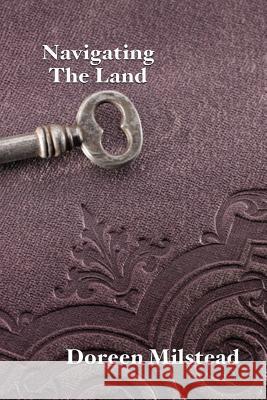 Navigating The Land Milstead, Doreen 9781541277038 Createspace Independent Publishing Platform