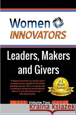 Women Innovators 2: Leaders, Makers and Givers Tamara Patzer Win Kelly Charles Cindy Marvin 9781541277465 Createspace Independent Publishing Platform