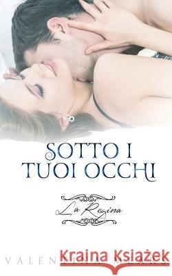 Sotto i tuoi occhi: La Regina Valentina Mears 9781541277724 Createspace Independent Publishing Platform