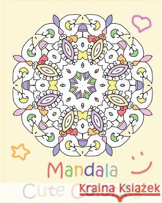 Mandala Cute Coloring: A Coloring Book Featuring 50 Artworks, Beautiful Relaxation, Artists' Coloring Book, Coloring Is Fun and Easy To Compl Tenney, Kenny 9781541279704 Createspace Independent Publishing Platform