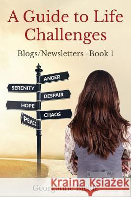 A Guide for Life Challenges: Blogs/Newsletters - Book 1 Georganne Bickle 9781541280083