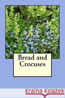 Bread and Crocuses Janice Riggs 9781541283572 Createspace Independent Publishing Platform