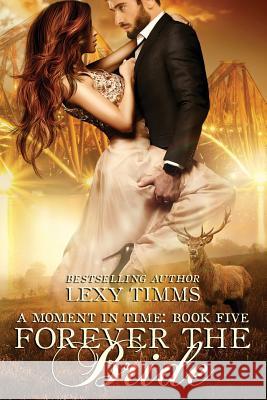 Forever the Bride: Time Travel highlander Scottish Romance Timms, Lexy 9781541283879 Createspace Independent Publishing Platform