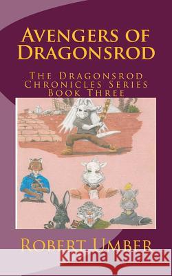 Avengers of Dragonsrod: The Dragonsrod Chronicles Series Book Three Robert Umber 9781541284029 Createspace Independent Publishing Platform