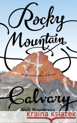 Rocky Mountain Calvary Jodi Bowersox 9781541284074 Createspace Independent Publishing Platform