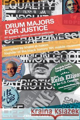 Drum Majors for Justice: 101 Quotes by African American Politicians Khalid El-Hakim Jessica Care Moore 9781541284609 Createspace Independent Publishing Platform