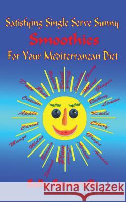 Satisfying Single Serve Sunny Smoothies for Your Mediterranean Diet Sally Somerville 9781541286221 Createspace Independent Publishing Platform