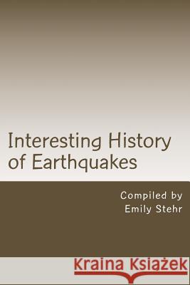 Interesting History of Earthquakes Emily Stehr 9781541286269 Createspace Independent Publishing Platform