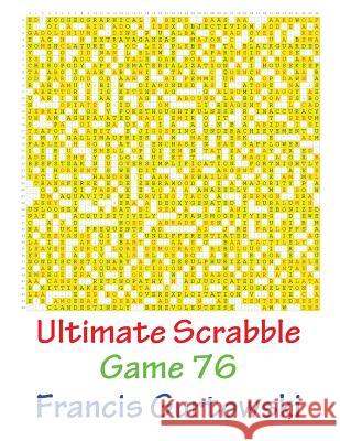 Ultimate Scrabble Game 76 MR Francis Gurtowski 9781541286481 Createspace Independent Publishing Platform