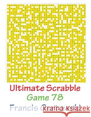 Ultimate Scrabble Game 78 MR Francis Gurtowski 9781541286511 Createspace Independent Publishing Platform