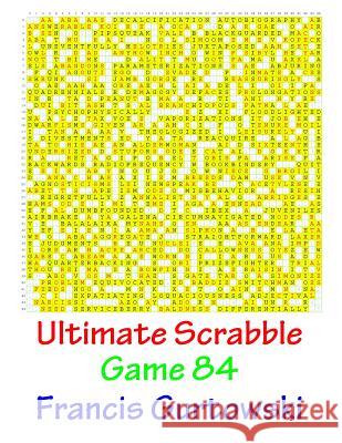 Ultimate Scrabble Game 84 MR Francis Gurtowski 9781541286610 Createspace Independent Publishing Platform