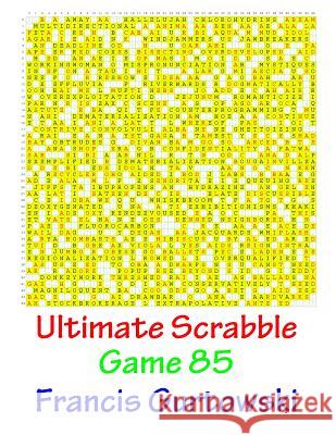 Ultimate Scrabble Game 85 MR Francis Gurtowski 9781541286627 Createspace Independent Publishing Platform