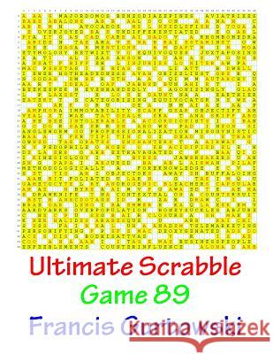 Ultimate Scrabble Game 89 MR Francis Gurtowski 9781541286689 Createspace Independent Publishing Platform