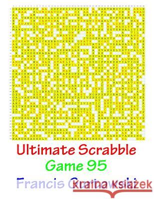 Ultimate Scrabble Game 95 MR Francis Gurtowski 9781541286818 Createspace Independent Publishing Platform