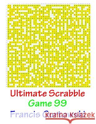 Ultimate Scrabble Game 99 MR Francis Gurtowski 9781541286887 Createspace Independent Publishing Platform
