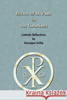 The Letter of St. Paul to the Galatians: Catholic Reflections Giuseppe Scillia 9781541287600 Createspace Independent Publishing Platform