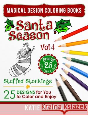 Santa Season - Stuffed Stockings (Vol 4): 25 Cartoons, Drawings & Mandalas for You to Color & Enjoy Magical Design Studios, Katie Darden, Katie Darden 9781541289635 Createspace Independent Publishing Platform