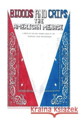 Bloods and Crips: The American Menace: A memoir by the most infamous blood in the California State Penitentiaries Sims, Michael 9781541289857 Createspace Independent Publishing Platform